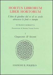 Hortus librorum liber hortorum. L'idea di giardino dal XV al XX secolo attraverso le fonti a stampa vol.1 Hortus librorum liber hortorum. L'idea di giardino dal XV al XX secolo attraverso le fonti a stampa vol.1