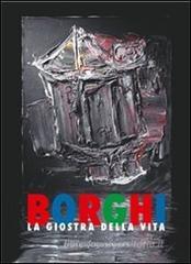 Borghi. La giostra della vita. Catalogo della mostra (Reggio Emilia, 29 maggio-25 luglio 2010)