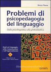 Problemi di psicopedagogia del linguaggio. Dalla psicolinguistica alla glottodidattica Problemi di psicopedagogia del linguaggio. Dalla psicolinguistica alla glottodidattica