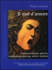 Il mal d'amore. Innamoramento, gelosia, malinconia amorosa, amore molesto