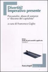 Divertiti! Imperativo presente. Psicoanalisi, abuso di sostanze e «discorso del capitalista»