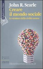 Creare il mondo sociale. La struttura della civilt� umana