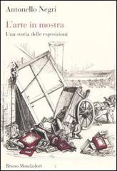 L' arte in mostra. Una storia delle esposizioni L' arte in mostra. Una storia delle esposizioni