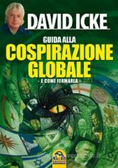 Guida alla cospirazione globale. E come fermarla Guida alla cospirazione globale. E come fermarla