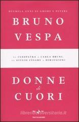 Donne di cuori. Duemila anni di amore e potere. Da Cleopatra a Carla Bruni, da Giulio Cesare a Berlusconi Donne di cuori. Duemila anni di amore e potere. Da Cleopatra a Carla Bruni, da Giulio Cesare a Berlusconi