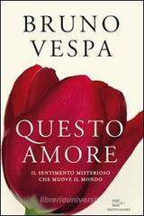 Questo amore. Il sentimento misterioso che muove il mondo Questo amore. Il sentimento misterioso che muove il mondo