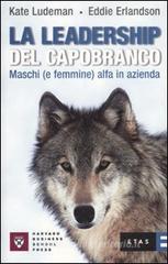 La leadership del capobranco. Maschi (e femmine) alfa in azienda La leadership del capobranco. Maschi (e femmine) alfa in azienda