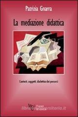 La mediazione didattica. Contesti, soggetti e dialettica dei percorsi La mediazione didattica. Contesti, soggetti e dialettica dei percorsi