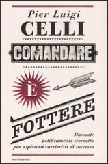 Comandare è fottere. Manuale politicamente scorretto per aspiranti carrieristi di successo Comandare è fottere. Manuale politicamente scorretto per aspiranti carrieristi di successo