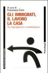 Gli immigrati, il lavoro, la casa. Tra segregazione e mobilitazione
