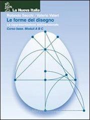 Forme del disegno. Rappresentazione bidimensionale. Volume A-B-C. Per le Scuole superiori