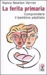 La ferita primaria. Comprendere il bambino adottato La ferita primaria. Comprendere il bambino adottato