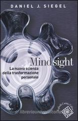 Mindsight. La nuova scienza della trasformazione personale Mindsight. La nuova scienza della trasformazione personale