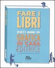 Fare i libri. Dieci anni di grafica in casa editrice Fare i libri. Dieci anni di grafica in casa editrice