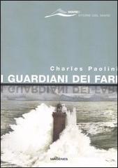 I guardiani dei fari. Sentinelle del mare. Storie e leggende I guardiani dei fari. Sentinelle del mare. Storie e leggende