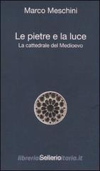 Le pietre e la luce. La cattedrale del Medioevo