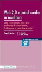 Web 2.0 e social media in medicina. Come social network, wiki e blog trasformano la comunicazione, l'assistenza e la formazione in sanit�