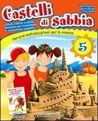 Castelli di sabbia. Percorsi multidisciplinari per le vacanze. Per la Scuola elementare vol.5