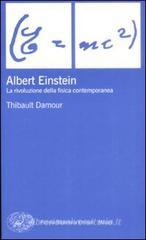Albert Einstein. La rivoluzione della fisica contemporanea Albert Einstein. La rivoluzione della fisica contemporanea