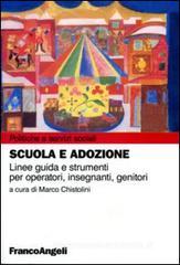 Scuola e adozione. Linee guida e strumenti per operatori, insegnanti, genitori Scuola e adozione. Linee guida e strumenti per operatori, insegnanti, genitori