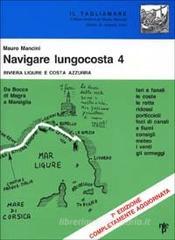 Navigare lungocosta. Fari e fanali, le coste, le rotte, ridossi, porticcioli, foci di canali e di fiumi, i venti, gli ormeggi vol.4 Navigare lungocosta. Fari e fanali, le coste, le rotte, ridossi, porticcioli, foci di canali e di fiumi, i venti, gli ormeggi vol.4