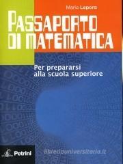 Passaporto di matematica. Per prepararsi alla scuola superiore. Per la Scuola media Passaporto di matematica. Per prepararsi alla scuola superiore. Per la Scuola media