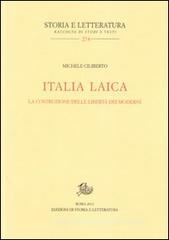 Italia laica. La costruzione delle libertà dei moderni Italia laica. La costruzione delle libertà dei moderni
