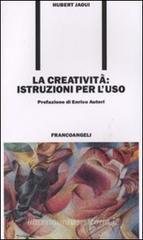 La creatività. Istruzioni per l'uso La creatività. Istruzioni per l'uso
