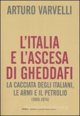 L' Italia e l'ascesa di Gheddafi. La cacciata degli italiani, le armi e il petrolio (1969-1974)