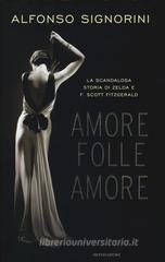 Amore folle amore. La scandalosa storia di Zelda e F. Scott Fitzgerald