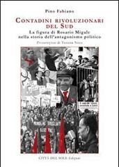 Contadini rivoluzionari del sud. La figura di Rosario Migale nella storia dell'antagonismo politico Contadini rivoluzionari del sud. La figura di Rosario Migale nella storia dell'antagonismo politico