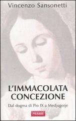 L' immacolata concezione. Dal dogma di Pio IX a Medjugorje L' immacolata concezione. Dal dogma di Pio IX a Medjugorje