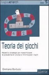 Teoria dei giochi. Modelli e strategie per massimizzare le probabilità di vincita e minimizzare i rischi Teoria dei giochi. Modelli e strategie per massimizzare le probabilità di vincita e minimizzare i rischi