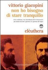 Non ho bisogno di stare tranquillo. Errico Malatesta, vita straordinaria del rivoluzionario pi� temuto da tutti i governi e le questure del regno