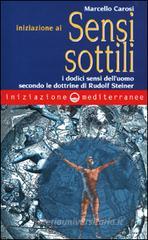 Iniziazione ai sensi sottili. I dodici sensi dell'uomo secondo le dottrine di Rudolf Steiner Iniziazione ai sensi sottili. I dodici sensi dell'uomo secondo le dottrine di Rudolf Steiner