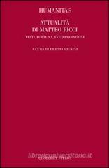 Humanitas. Attualità di Matteo Ricci. Testi, fortuna, interpretazioni Humanitas. Attualità di Matteo Ricci. Testi, fortuna, interpretazioni