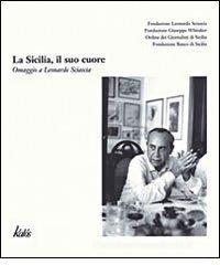 La Sicilia, il suo cuore. Omaggio a Leonardo Sciascia