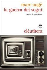 La guerra dei sogni. Esercizi di etno-fiction La guerra dei sogni. Esercizi di etno-fiction