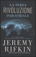 La terza rivoluzione industriale. Come il «potere laterale» sta trasformando l'energia, l'economia e il mondo La terza rivoluzione industriale. Come il «potere laterale» sta trasformando l'energia, l'economia e il mondo