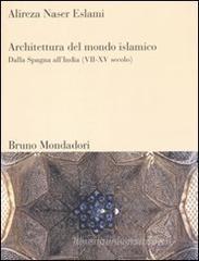 Architettura del mondo islamico. Dalla Spagna all'India (VII-XV secolo) Architettura del mondo islamico. Dalla Spagna all'India (VII-XV secolo)