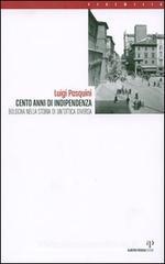 Cento anni di indipendenza. Bologna nella storia in un'ottica diversa Cento anni di indipendenza. Bologna nella storia in un'ottica diversa