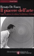 Il piacere dell'arte. Capire la pittura, la scultura, l'architettura e il design Il piacere dell'arte. Capire la pittura, la scultura, l'architettura e il design