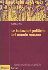 Le istituzioni politiche del mondo romano Le istituzioni politiche del mondo romano
