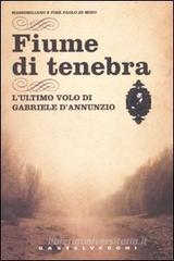 Fiume di tenebra. L'ultimo volo di Gabriele D'Annunzio