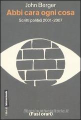 Abbi cara ogni cosa. Scritti politici 2001-2007 Abbi cara ogni cosa. Scritti politici 2001-2007