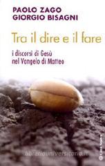 Tra il dire e il fare. I discorsi di Gesù nel Vangelo di Matteo Tra il dire e il fare. I discorsi di Gesù nel Vangelo di Matteo