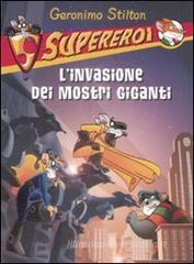 Superoi - L'invasione dei mostri giganti - Geronimo Stilton.