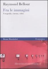 Fra le immagini. Fotografia, cinema, video Fra le immagini. Fotografia, cinema, video