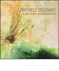 Raffaele Sicignano. Aria, impeto e silenzio. � notte, illuminatamente buia