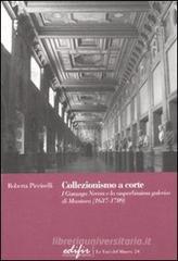 Collezionismo a corte. I Gonzaga Nevers e la «superbissima galeria» di Mantova (1637-1709) Collezionismo a corte. I Gonzaga Nevers e la «superbissima galeria» di Mantova (1637-1709)